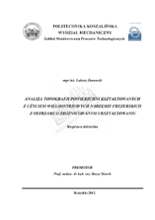 Analiza topografii powierzchni kształtowanych z użyciem wieloostrzowych narzędzi frezerskich z ostrzami o zróżnicowanym ukształtowaniu : rozprawa doktorska