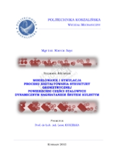 Modelowanie i symulacja procesu kształtowania struktury geometrycznej powierzchni części stalowych dynamicznym nagniataniem śrutem kulistym : rozprawa doktorska : [streszczenie]