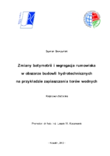 Zmiany batymetrii i segregacja rumowiska w obszarze budowli hydrotechnicznych na przykładzie zapiaszczania torów wodnych : rozprawa doktorska