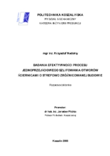 Badania efektywności procesu jednoprzejściowego szlifowania otworów ściernicami o strefowo zróżnicowanej budowie : rozprawa doktorska