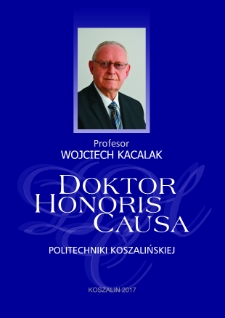 Profesor Wojciech Kacalak : doctor honoris causa Politechniki Koszalińskiej : 7 czerwca 2017