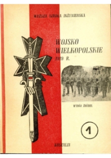Wojsko Wielkopolskie 1919 r. : wybór dokumentów wojskowych. Cz. 1, Rozwój organizacyjny i zjednoczenie z Wojskiem Polskim (marzec - listopad 1919 r.)