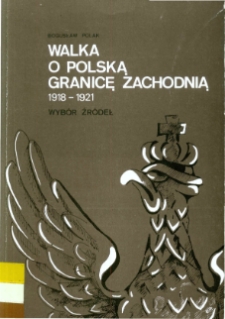Walka o polską granicę zachodnią 1918-1921 : wybór źródeł