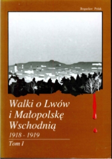 Walki o Lwów i Małopolskę Wschodnią 1918-1919 : wybór materiałów źródłowych. T. 1, 1-30 listopada 1918 r.