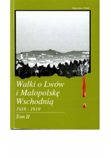 Walki o Lwów i Małopolskę Wschodnią 1918-1919 : wybór materiałów źródłowych. T. 2, 1 grudnia 1918 r. - 27 lutego 1919 r.