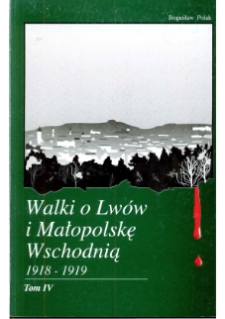 Walki o Lwów i Małopolskę Wschodnią 1918-1919 : wybór materiałów źródłowych T. 4, 1 maja 1919 r. - 31 lipca 1919 r.