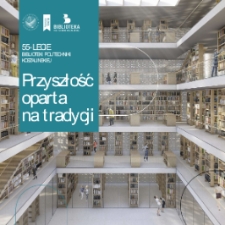 Przyszłość oparta na tradycji : 55-lecie Biblioteki Politechniki Koszalińskiej