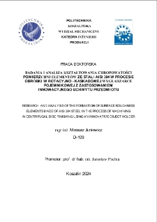 Badania i analiza kształtowania chropowatości powierzchni elementów ze stali AISI 304 w procesie obróbki w rotacyjno-kaskadowej wygładzarce pojemnikowej z zastosowaniem innowacyjnego uchwytu przedmiotu : rozprawa doktorska