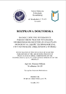 Badanie wpływu wybranych parametr&oacute;w procesu wyginania swobodnego element&oacute;w ze stali PN-EN 10130 DC01 na jakość technologiczną i wytrzymałość zmęczeniową wyrobu : rozprawa doktorska