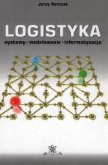 Logistyka : systemy, modelowanie, informatyzacja