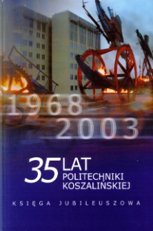 35 lat Politechniki Koszalińskiej : 1968-2003 : księga jubileuszowa