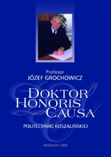 Profesor Józef Grochowicz doktor honoris causa Politechniki Koszalińskiej : 25 X 2006