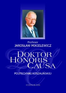 Profesor Jarosław Mikielewicz doktor honoris causa Politechniki Koszalińskiej : 10 VI 2009