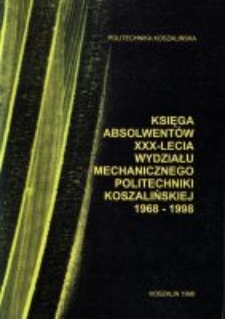 Księga absolwentów XXX-lecia Wydziału Mechanicznego Politechniki Koszalińskiej 1968-1998